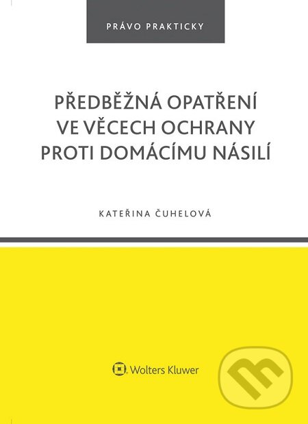 E-kniha: Předběžná opatření ve věcech ochrany proti domácímu násilí (Kateřina Čuhelová). Wolters Kluwer