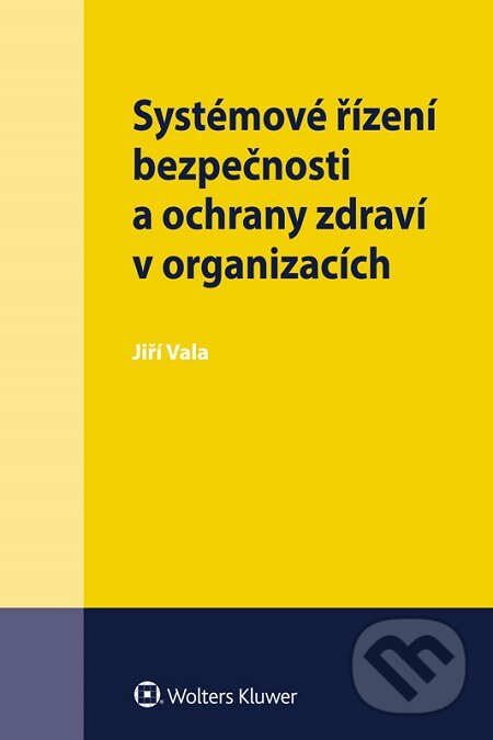 E-kniha: Systémové řízení bezpečnosti a ochrany zdraví v organizacích (Jiří Vala). Wolters Kluwer