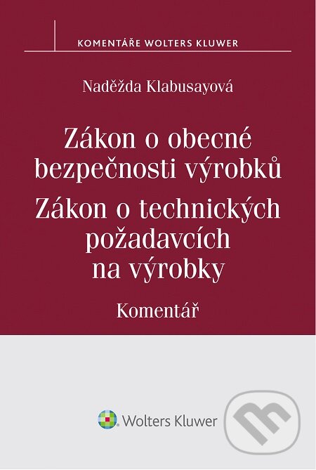 E-kniha: Zákon o obecné bezpečnosti výrobků. Zákon o technických požadavcích na výrobky (Naděžda Klabusayová). Wolters Kluwer