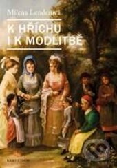 Levně K hříchu i modlitbě - Milena Lenderová - kniha z kategorie História
