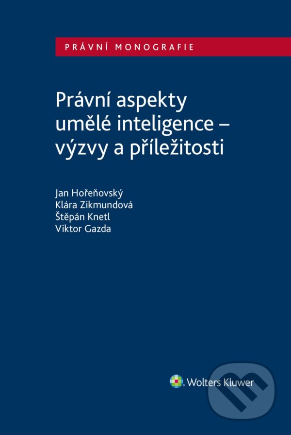 E-kniha: Právní aspekty umělé inteligence - výzvy a příležitosti (Autorský kolektív). Wolters Kluwer ČR, 2024