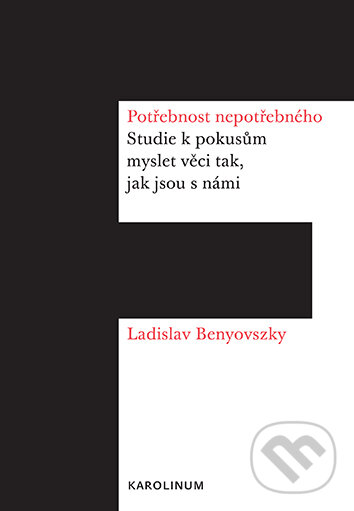 E-kniha: Potřebnost nepotřebného (Ladislav Benyovszky). Karolinum, 2024