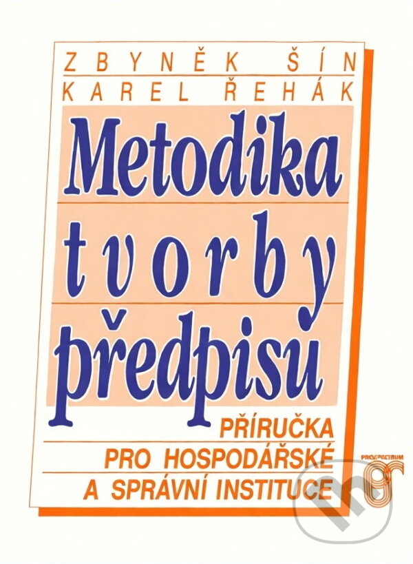 Kniha: Metodika tvorby předpisů : příručka pro hospodářské a správní instituce (Zbyněk Šín a Karel Řehák). Prospektrum, 1993