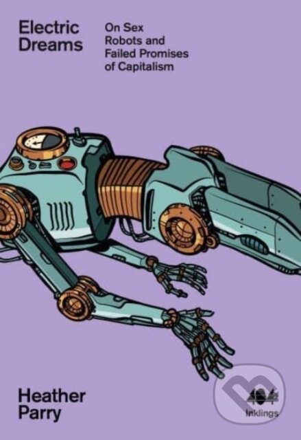 Levně Electric Dreams (Sex Robots and the Failed Promises of Capitalism) - kniha z kategorie Humanitné a spoločenské vedy