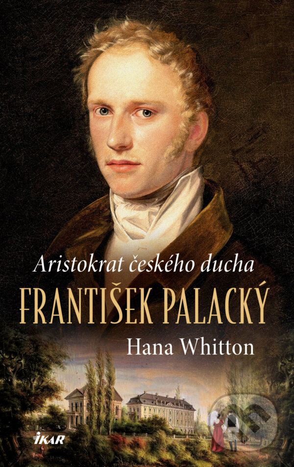 E-kniha: František Palacký – Aristokrat českého ducha (Hana Whitton). Ikar CZ, 2024