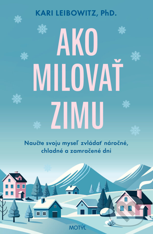 Levně Ako milovať zimu (Naučte svoju myseľ zvládať náročné, chladné a zamračené dni) - kniha z kategorie Pozitívne myslenie
