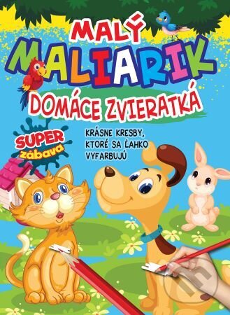 Levně Malý maliarik - Domáce zvieratká (Krásne kresby, ktoré sa ľahko vyfarbujú) - kniha z kategorie Kreslenie
