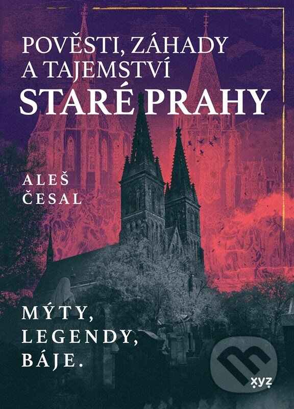 Pověsti, záhady a tajemství staré Prahy - Mýty, legendy, báje. koupíte na Martinus.cz