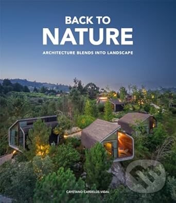 Levně Back to Nature (Architecture Blends Into Landscape) - kniha z kategorie Architektúra