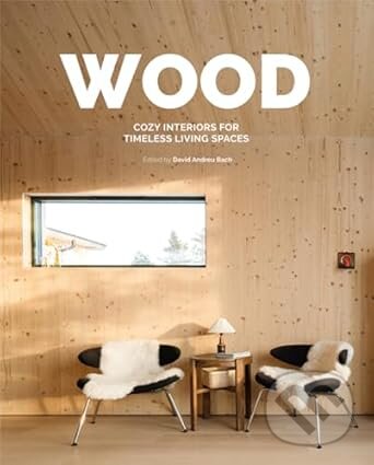 Levně Wood (Cosy Interiors for Timeless Living Spaces) - kniha z kategorie Architektúra