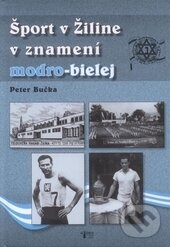 Levně Šport v Žiline v znamení modro-bielej - Peter Bučka - kniha z kategorie Šport