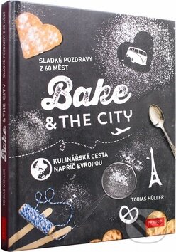 Levně Bake & the City (Kulinářská cesta napříč Evropou) - Tobias Müller - kniha z kategorie Národná kuchyňa