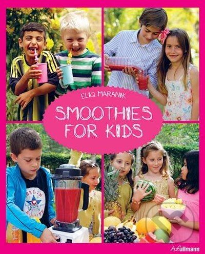Levně Smoothies for Kids - Eliq Maranik - kniha z kategorie Podľa potraviny