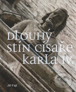 Levně Dlouhý stín císaře Karla IV. (K recepci lucemburské panovnické reprezentace v severovýchodních teritoriích Svaté říše římské) - kniha z kategorie…