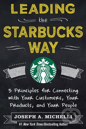 Levně Leading the Starbucks Way (5 Principles for Connecting with Your Customers, Your Products and Your People) - kniha z kategorie Podnikanie