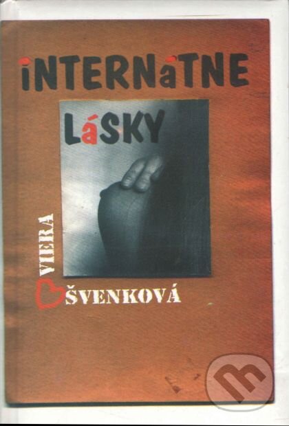 Kniha: Internátne lásky (Viera Švenková). Vydavateľstvo Spolku slovenských spisovateľov, 2016