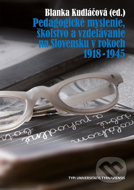 Levně Pedagogické myslenie, školstvo a vzdelávanie na Slovensku v rokoch 1918 - 1945 - kniha z kategorie História