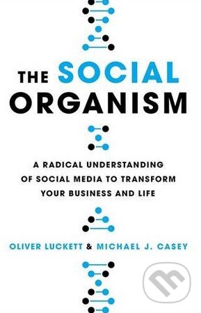 Levně The Social Organism (A Radical Understanding of Social Media to Transform Your Business and Life) - kniha z kategorie Psychológia