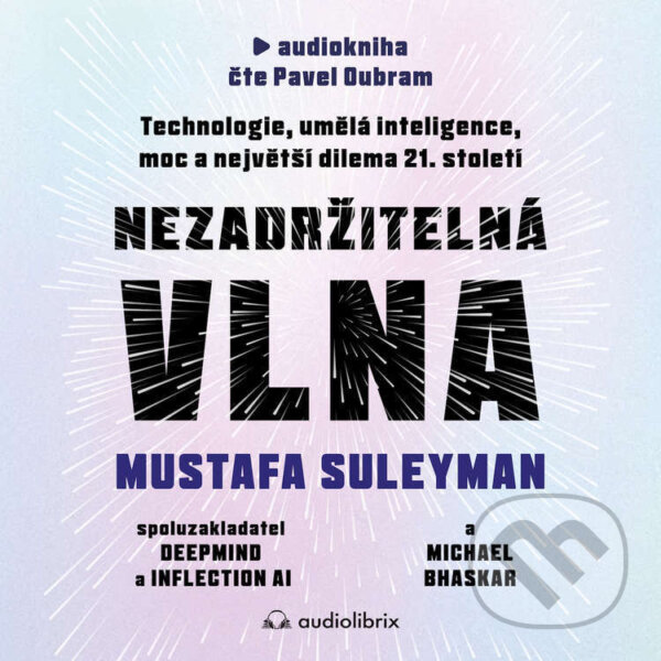 Audiokniha: Nezadržitelná vlna (Michael Bhaskar a Mustafa Suleyman). Audiolibrix, 2024