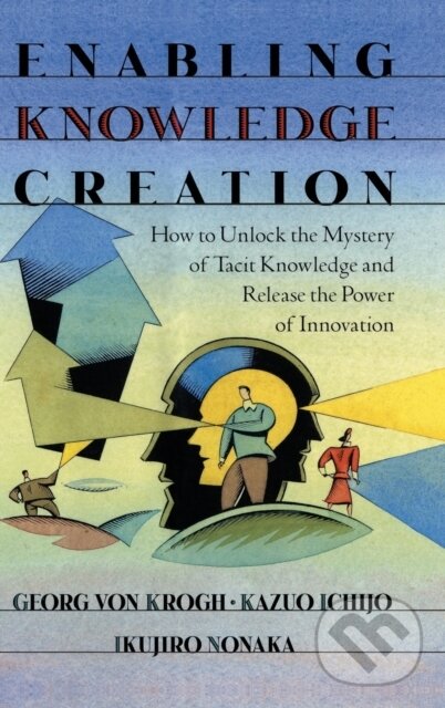 Kniha: Enabling Knowledge Creation (Ikujiro Nonaka, Georg von Krogh a Kazuo Ichijo)