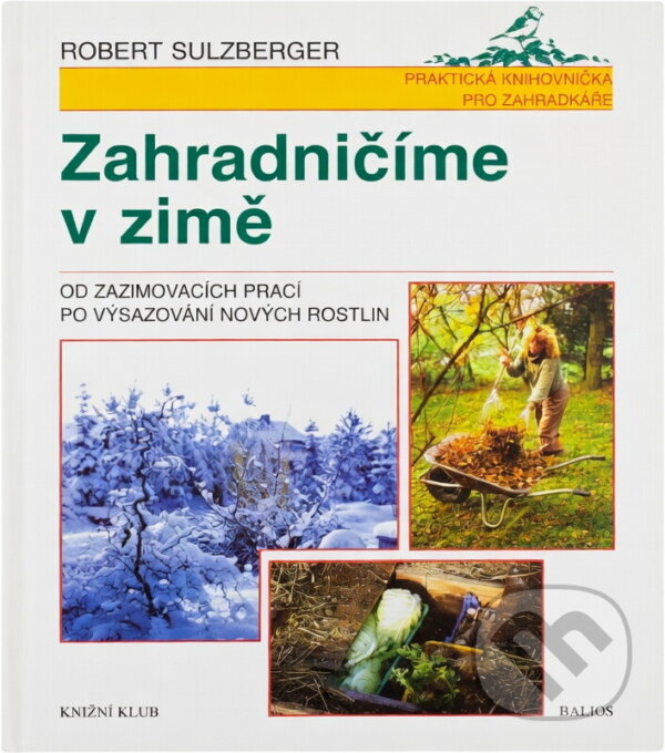 Kniha: Zahradničíme v zimě : od zazimovacích prací po vysazení nových rostlin (Lucie Hessová a Robert Sulzberger). , 1998