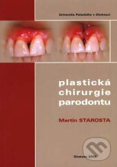 Kniha: Plastická chirurgie parodontu (Martin Starosta). Univerzita Palackého v Olomouci, 2003