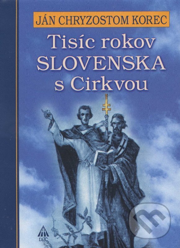 Kniha: Tisíc rokov Slovenska s Cirkvou (Ján Chryzostom Korec). Lúč, 2004