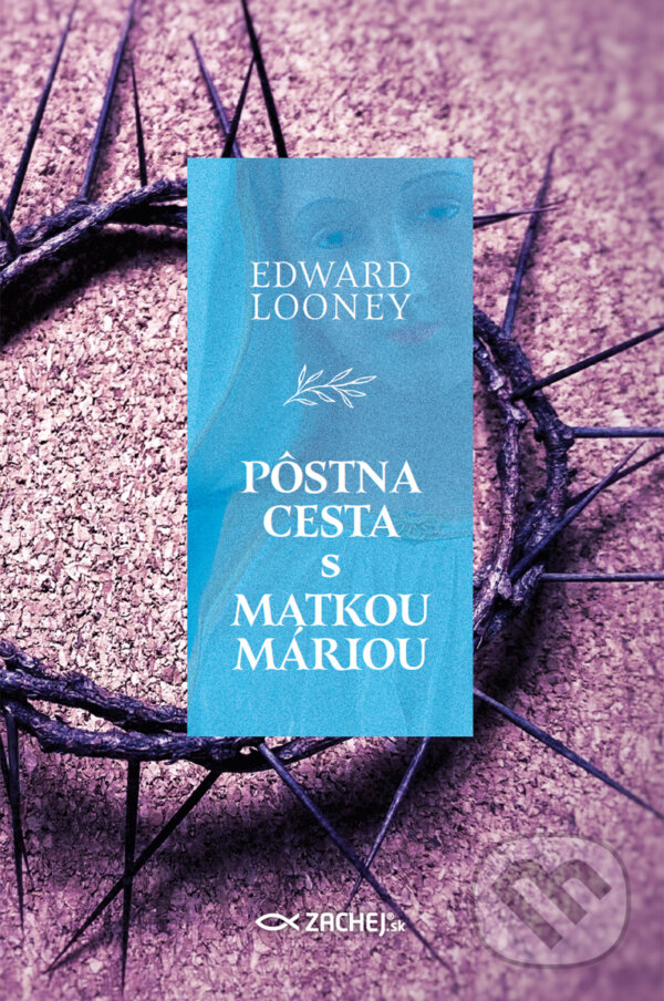 E-kniha: Pôstna cesta s Matkou Máriou (Edward Looney). Zachej, 2024