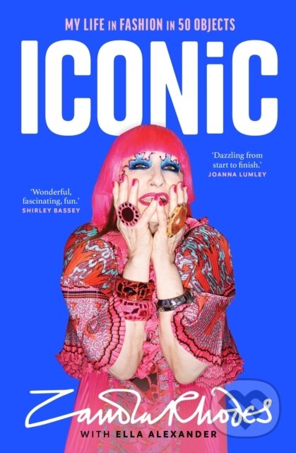 Levně Iconic (My Life in Fashion in 50 Objects) - Zandra Rhodes, Ella Alexander - kniha z kategorie Autobiografie