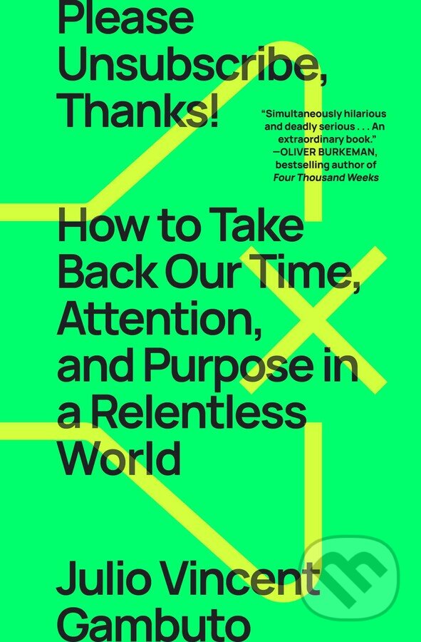 Levně Please Unsubscribe, Thanks! (How to Take Back Our Time, Attention, and Purpose in a Relentless World) - kniha z kategorie Sebarozvoj