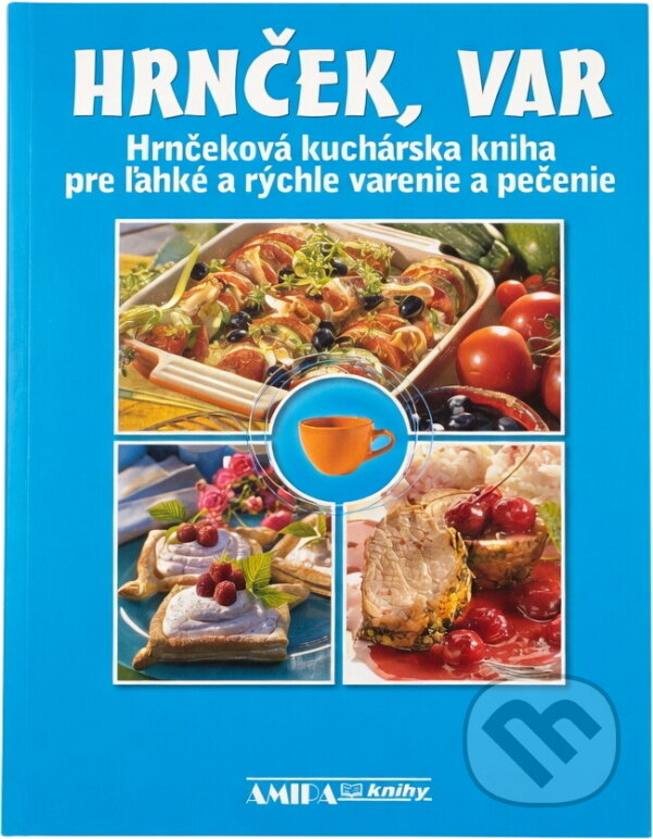 Kniha: Hrnček, var : hrnčeková kuchárska kniha pre ľahké a rýchle varenie a pečenie (Jitka Živsová). Amipa, 2010