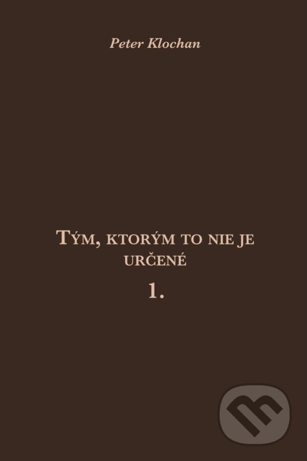 Levně Tým, ktorým to nie je určené 1. - Peter Klochan - kniha z kategorie Filozofia