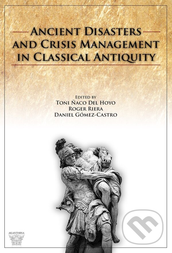 Kniha: Ancient Disasters and Crisis Management in Classical Antiquity (Daniel Gómez-Castro, Roger Riera a Toni Naco del Hoyo)