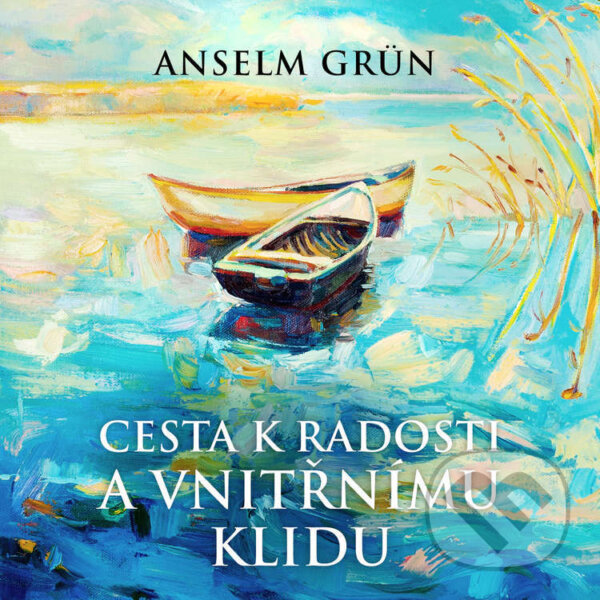 Audiokniha: Cesta k radosti a vnitřnímu klidu (Anselm Grün). Tympanum, 2024
