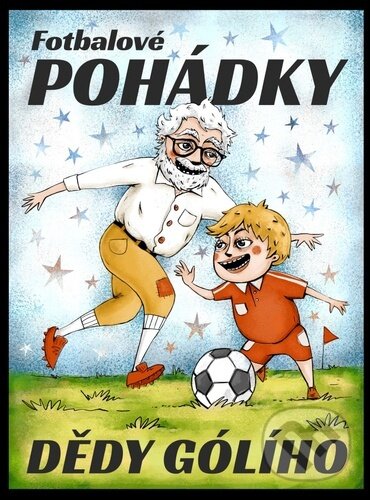 Levně Fotbalové pohádky Dědy Gólího - kniha z kategorie Rozprávky