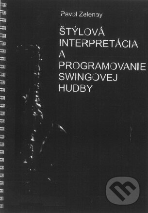 Levně Štýlová interpretácia a programovanie swingovej hudby - kniha z kategorie Noty
