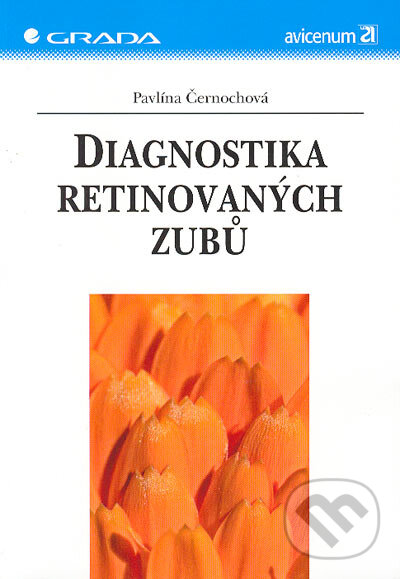 Kniha: Diagnostika retinovaných zubů (Pavlína Černochová). Grada, 2006