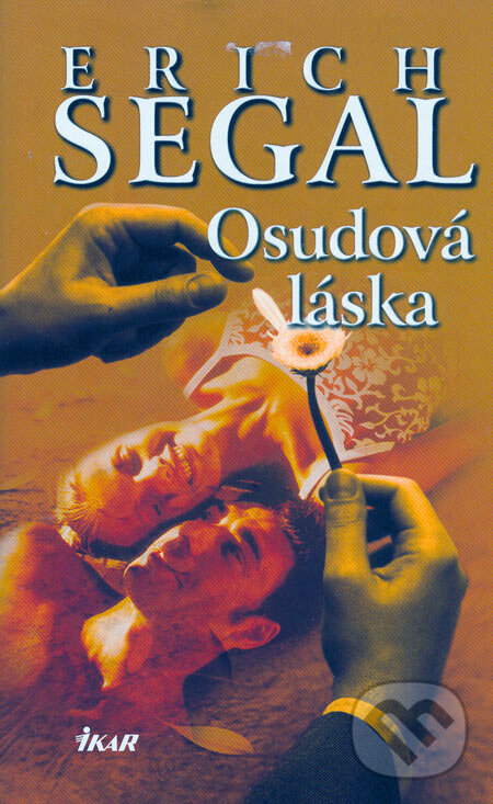 Kniha: Osudová láska (Erich Segal). Ikar CZ, 2006