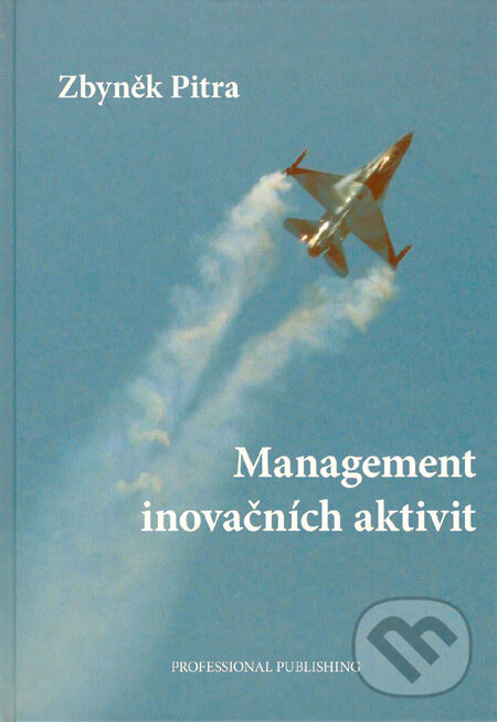 Kniha: Management inovačních aktivit (Zbyněk Pitra). Professional Publishing, 2006