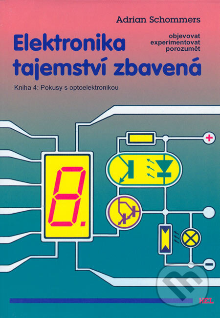 Levně Elektronika tajemství zbavená 4 (Kniha 4: Pokusy s optoelektronikou) - kniha z kategorie Prírodné vedy a technika