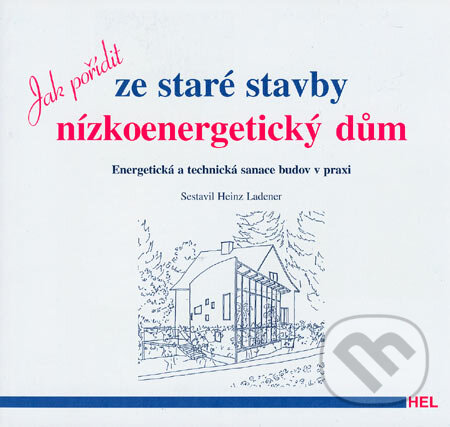 Levně Jak pořídit ze staré stavby nízkoenergetický dům (Energetická a technická sanace budov v praxi) - kniha z kategorie Prírodné vedy a technika