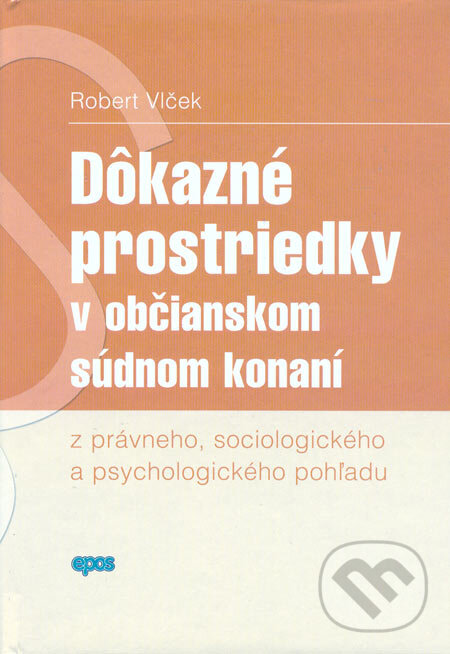 Dôkazné prostriedky v občianskom súdnom konaní - Robert Vlček, Epos, 2006