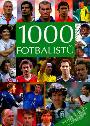 Kniha: 1000 fotbalistů (Michael Nordmann). Svojtka&Co., 2006