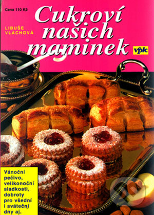 Kniha: Cukroví našich maminek (Libuše Vlachová). Agentura VPK, 2006