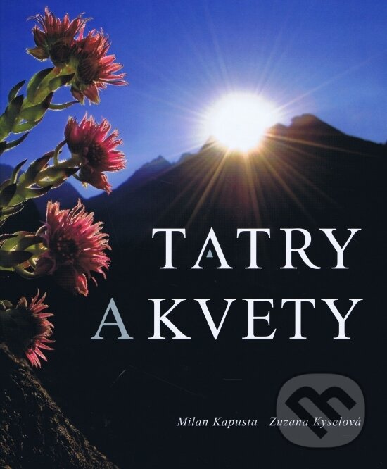 Levně Tatry a kvety - Milan Kapusta, Zuzana Kyselová - kniha z kategorie Maliarstvo a sochárstvo