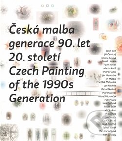 Levně Česká malba generace 90.let 20.století / Czech Paiting of the 1990s Generation
