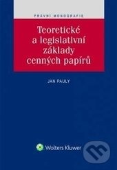 Teoretické a legislativní základy cenných papírů - Jan Pauly, Wolters Kluwer ČR, 2017