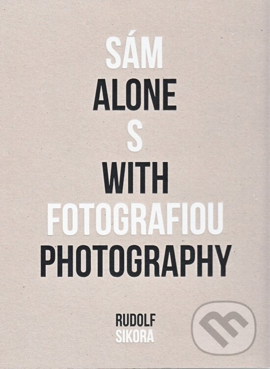Levně Sám s fotografiou - Alone with photography - Rudolf Sikora - kniha z kategorie Fotografie