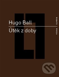 Levně Útěk z doby - Hugo Ball - kniha z kategorie Beletria