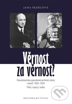 Levně Věrnost za věrnost? (Československo-jugoslávské politické vztahy v letech 1929-1934. Přání, rozpory, realita) - kniha z kategorie História